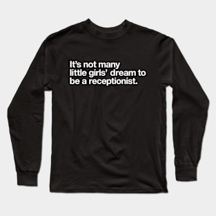 It's not many little girls dream to be a receptionist Long Sleeve T-Shirt